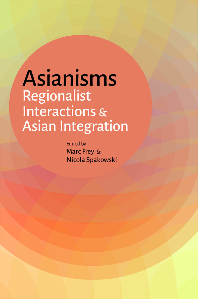 New Publication: "Asianisms: Regionalist Interactions and Asian Integration"